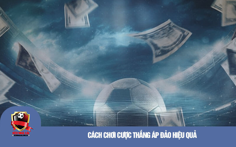 Cách chơi cược thắng áp đảo hiệu quả