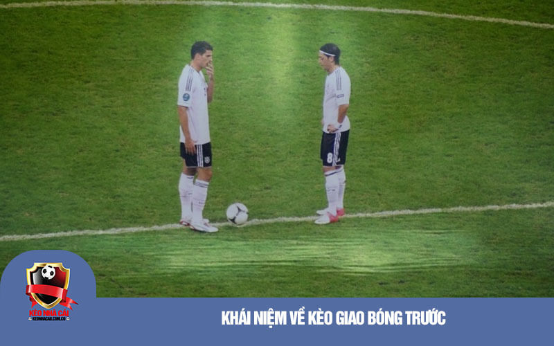 Khái niệm về kèo giao bóng trước
