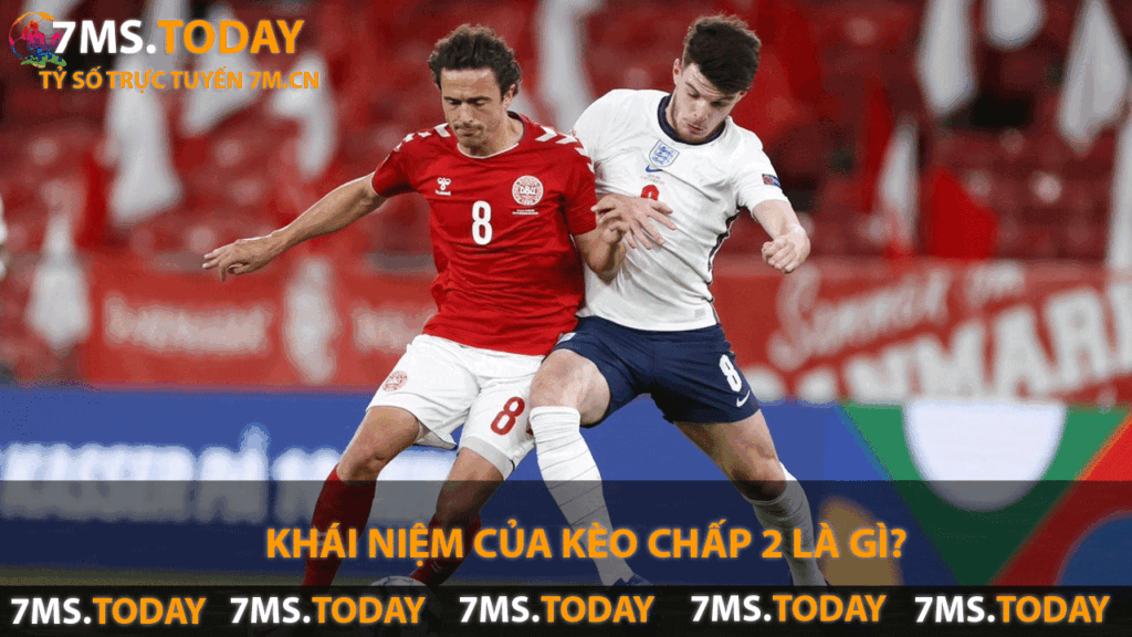 Khái niệm của kèo chấp 2 là gì?